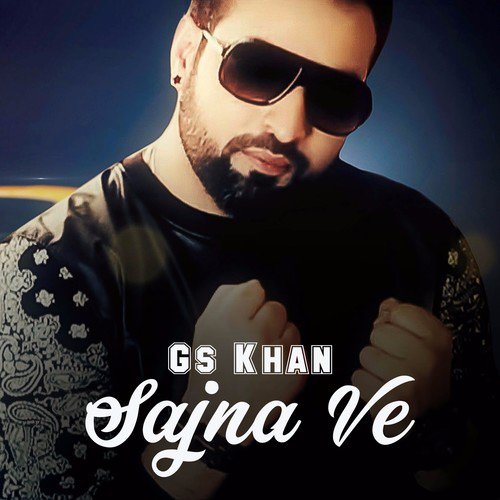 Sajna Ve - GS Khan