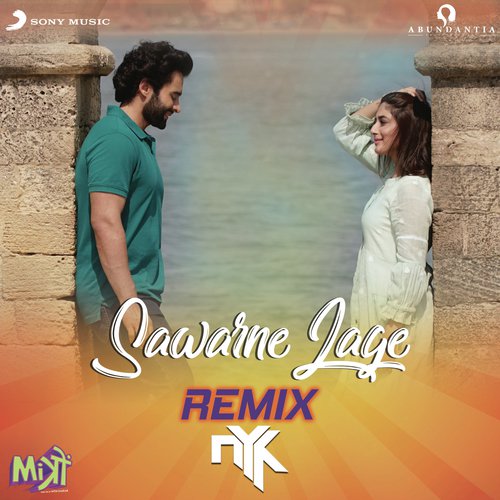 Sawarne Lage (Remix By DJ NYK (From Mitron)) - DJ NYK, Tanishk Bagchi, Jubin Nautiyal