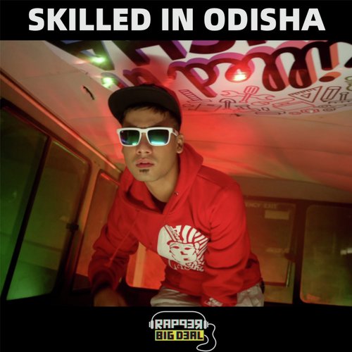 Skilled In Odisha - Rapper Big Deal