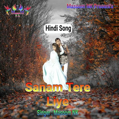 Sanam Tere Liye - Masoom Nk