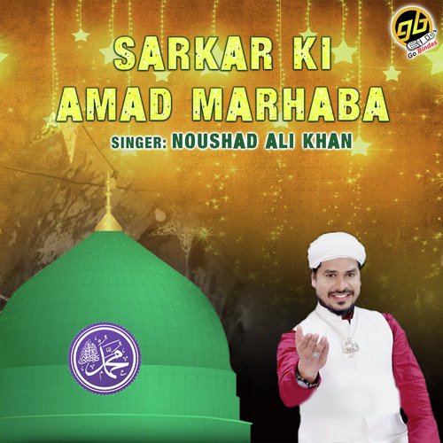 Sarkar Ki Amad Marhaba - Noushad Ali Khan