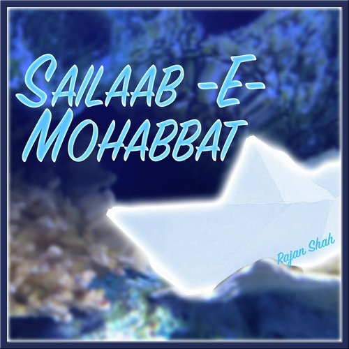 Sailaab E Mohabbat - Rajan Shah