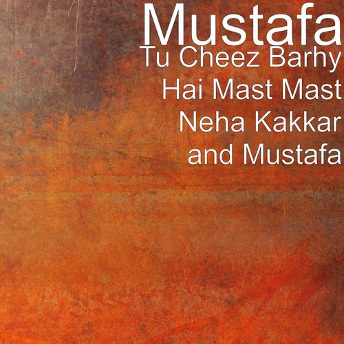 Tu Cheez Barhy Hai Mast Mast Neha Kakkar and Mustafa - Mustafa, Kiara Advani, Neha Kakkar