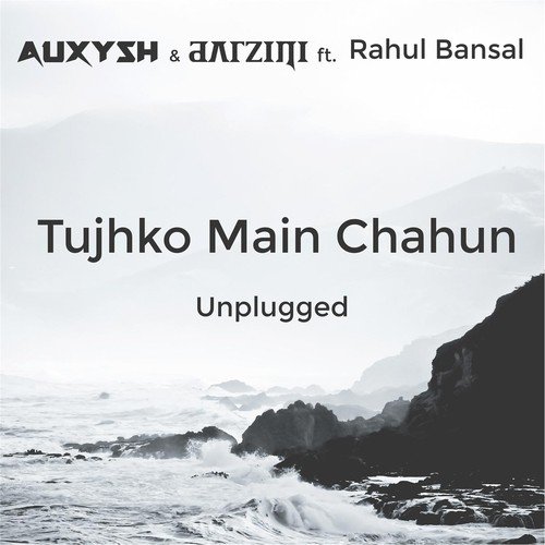 Tujhko Main Chahun (Unplugged) feat. Rahul Bansal - Auxysh, Darzini, Rahul Bansal