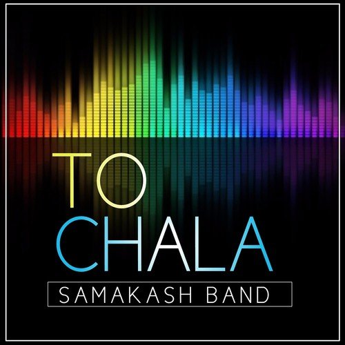 To Chala - Samaksh Band