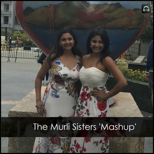 The Murli Sisters Mashup - Madhuri Murli, Malini Murli