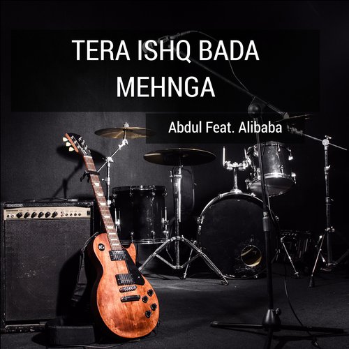 Tera Ishq Bada Mehnga (feat. Alibaba) - Abdul