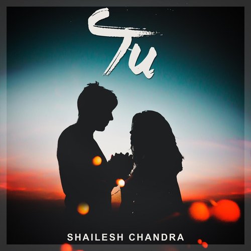 Tu - Shailesh Chandra