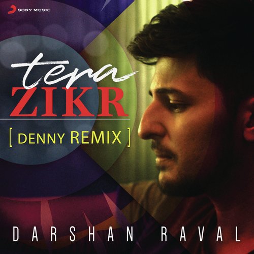 Tera Zikr (Denny Remix) - Darshan Raval