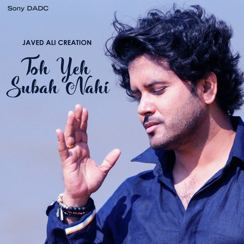 Toh Yeh Subah Nahi - Javed Ali