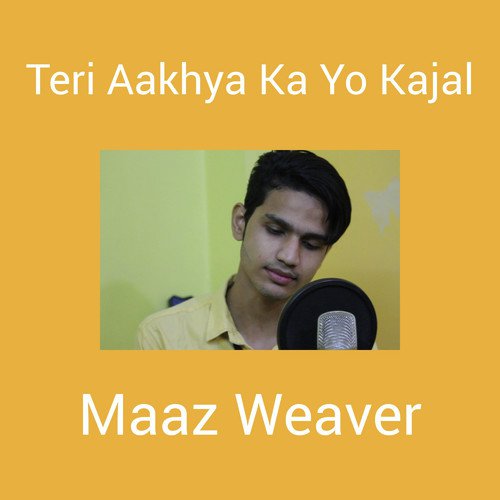 Teri Aakhya Ka Yo Kajal (Romantic Version) - Maaz Weaver