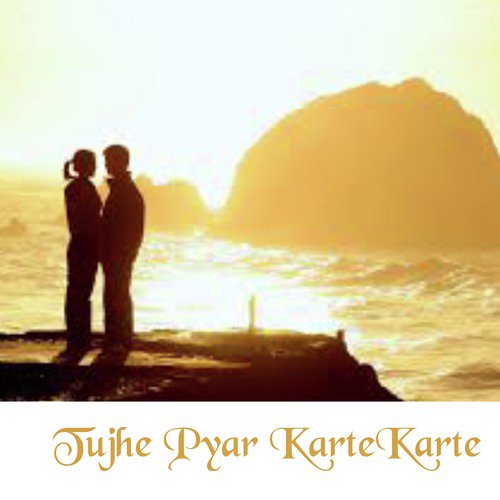 Tujhe Pyar Karte Karte - Aziz Khan