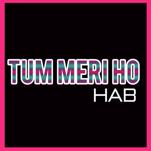 Tum Meri Ho - HAB