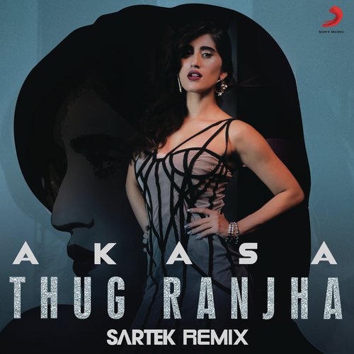 Thug Ranjha (Sartek Remix) - Akasa Singh, Sartek