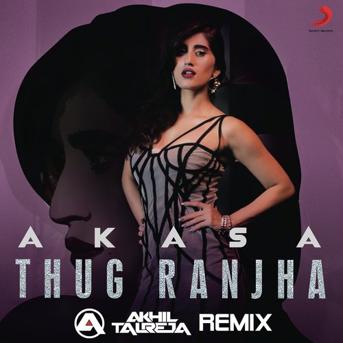 Thug Ranjha (DJ Akhil Talreja Remix) - Akasa, Dj Akhil Talreja