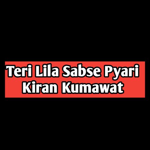 Teri Lila Sabse Pyari - Kiran Kumawat