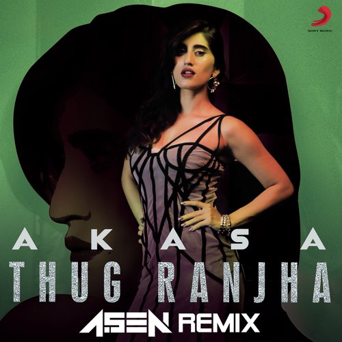 Thug Ranjha (DJ A.Sen Remix) - Akasa Singh, DJ A.Sen