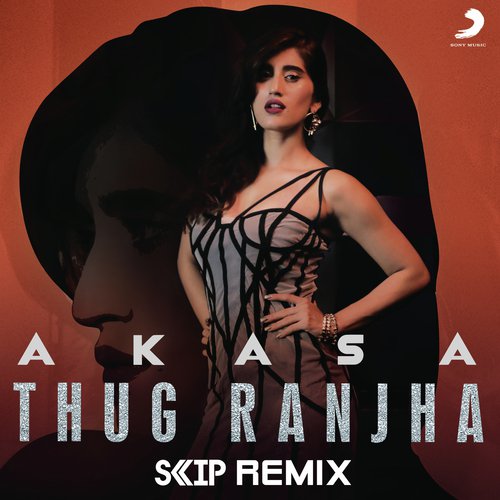 Thug Ranjha (DJ Skip Remix) - Akasa Singh, DJ Skip
