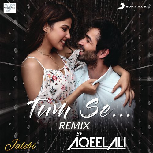 Tum Se (Remix By Aqeel Ali (From Jalebi)) - DJ Aqeel, Samuel amp Akanksha, Jubin Nautiyal