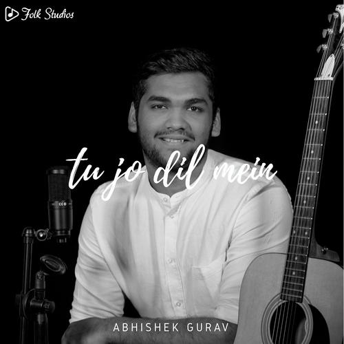 Tu Jo Dil Mein - Abhishek Gurav