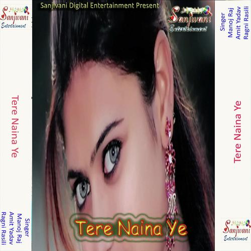 Tere Naina Ye - Amit Yadav, Ragni Rasili, Ragni Rasili, Manoj Raj