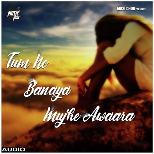 Tum Ne Banaya Mujhe Awaara - Arvind Ojha