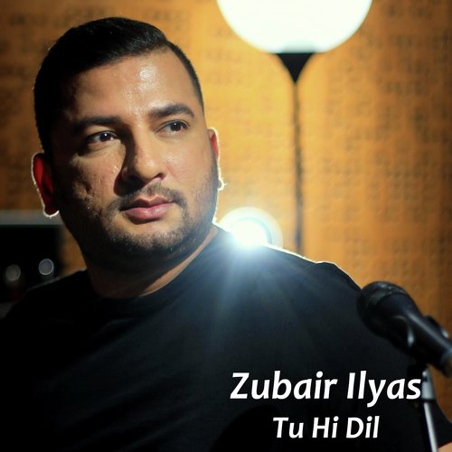 Tu Hi Dil - Zubair Ilyas