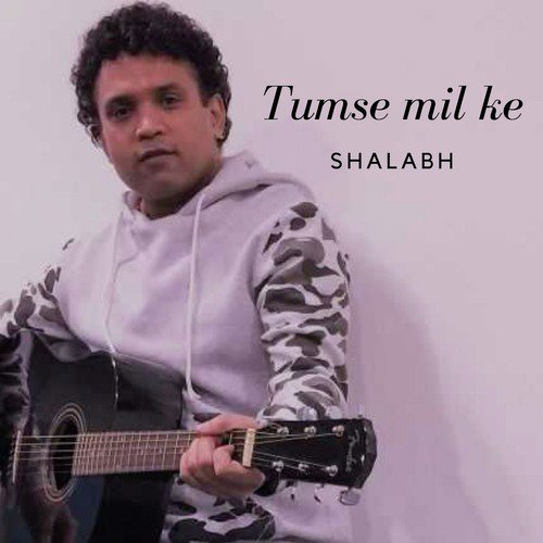 Tumse Mil Ke - Shalabh