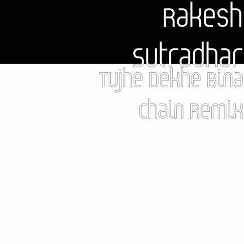 Tujhe Dekhe Bina Chain Remix - Rakesh Sutradhar