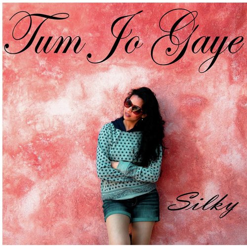 Tum Jo Gaye - Silky