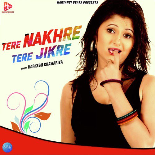 Tere Nakhre Tere Jikre - Harkesh Chawariya