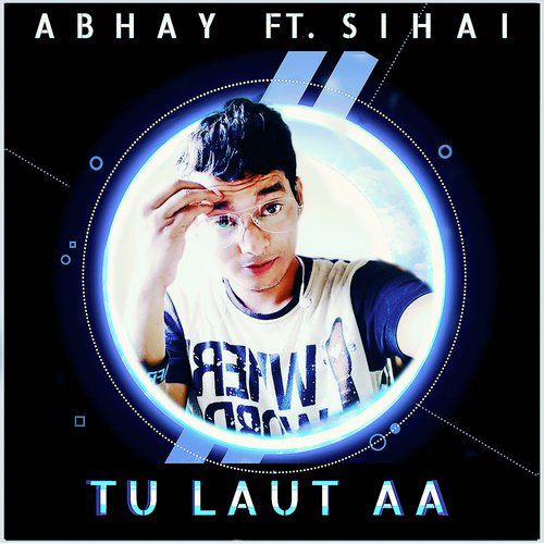 Tu Laut Aa - ABHAY NAIDU
