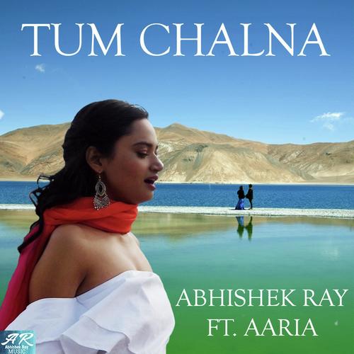 Tum Chalna - Abhishek Ray, Aaria