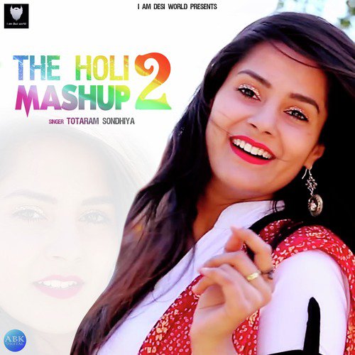 The Holi Mashup 2 - Totaram Sondhiya, Lokesh Gurjar, Desi King, Gurmeet Bhadana
