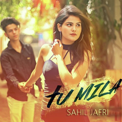 Tu Mila - Sahil Jafri