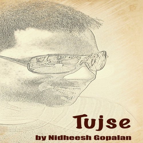 Tujse - Nidheesh Gopalan