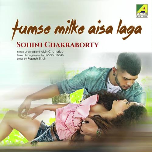 Tumse Milke Aisa Laga Ke - Sohini Chakraborty