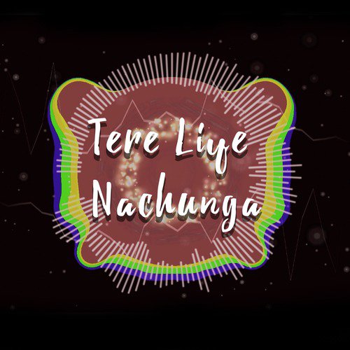 Tere Liye Nachunga - Sonu Tiranjan
