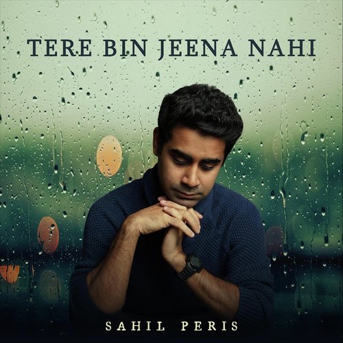 Tere Bin Jeena Nahi - Sahil Peris