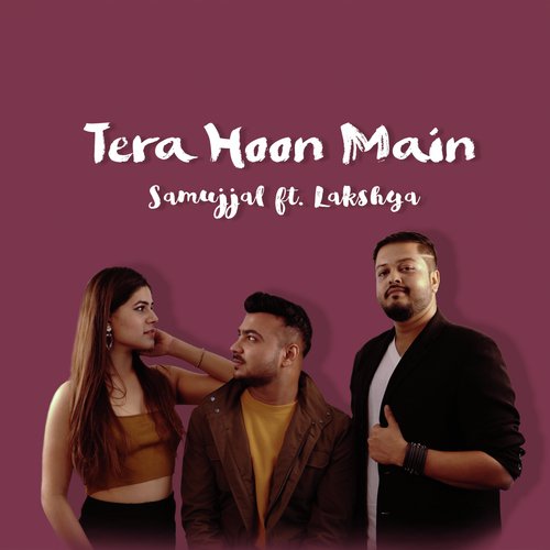 Tera Hoon Main (feat. Lakshya Bhatnagar) - Samujjal Deb