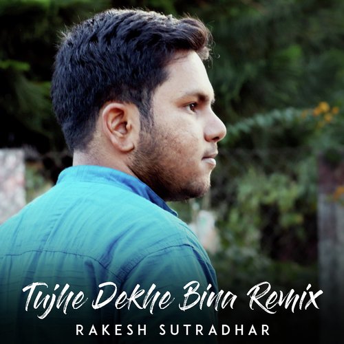 Tujhe Dekhe Bina (Remix Version) - Rakesh Sutradhar
