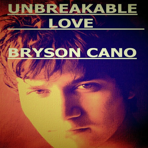 Unbreakable Love - Bryson Cano