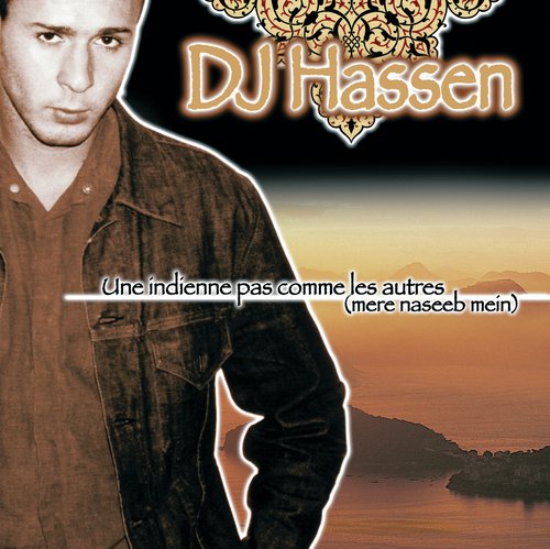 Une Indienne Pas Comme Les Autres Mere Naseeb Mein (Radio Edit) - DJ Hassen