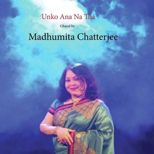 Unko Ana Na Tha - Madhumita Chatterjee
