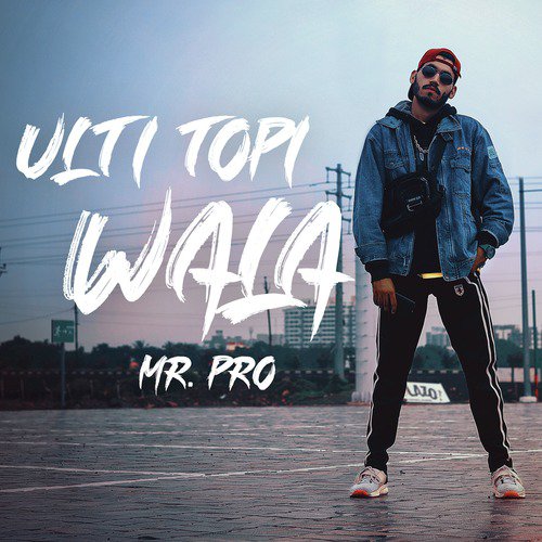 Ulti Topi Wala - Mr. Pro