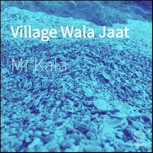 Village Wala Jaat - Mr Kala