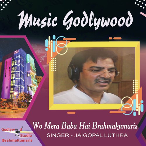 Wo Mera Baba Hai Brahmakumaris - Jaigopal Luthra