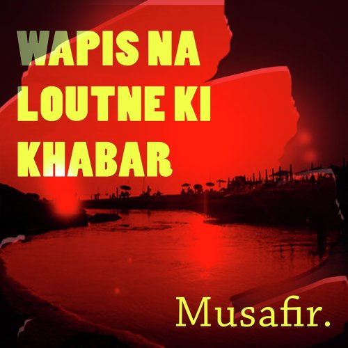 Wapis Na Loutne Ki Khabar - Musafir