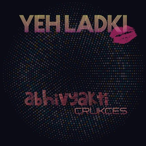 Yeh Ladki - Abhivyakti Crukces