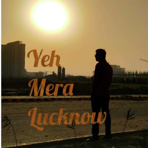 Yeh Mera Lucknow - Atul